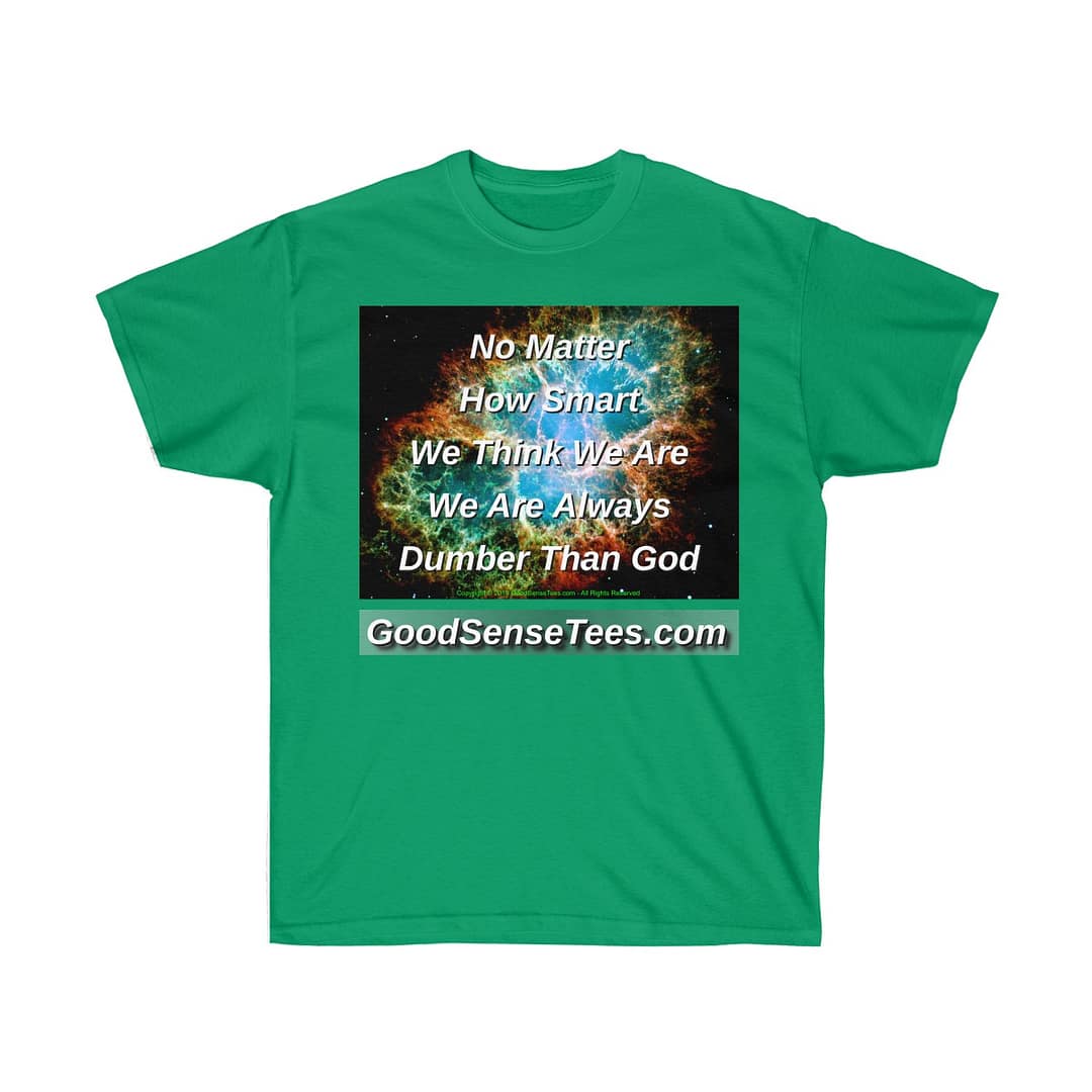 No Matter How Smart We Think We Are We're Always Dumber Than God - (Size 4XL-5XL)