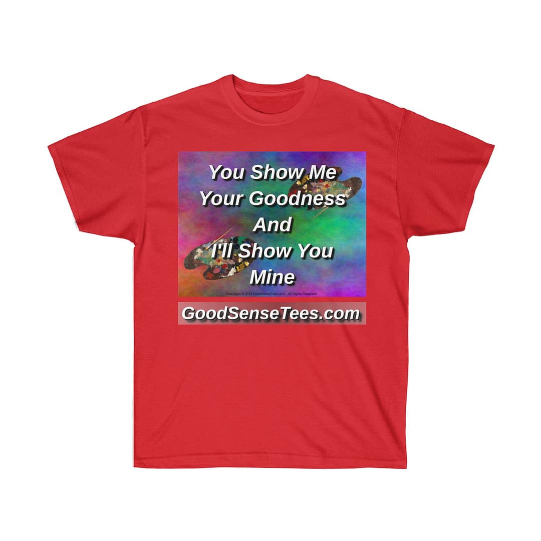 You Show Me Your Goodness And I'll Show You Mine - (Size 4XL-5XL)
