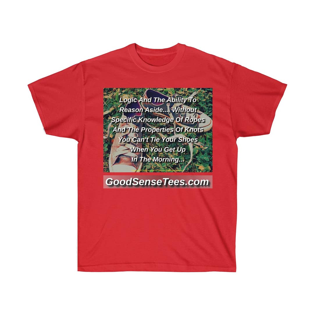 Logic And Reason Alone Without Knowledge Can't Tie Your Shoes - (Size 4XL-5XL)