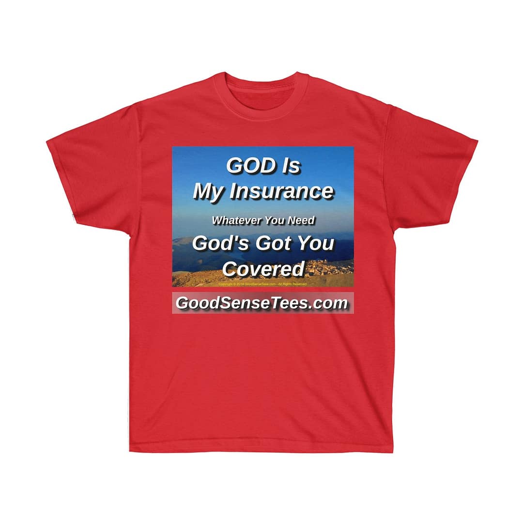 God Is My Insurance, Whatever You Need, God's Got You Covered - (Size 4XL-5XL)