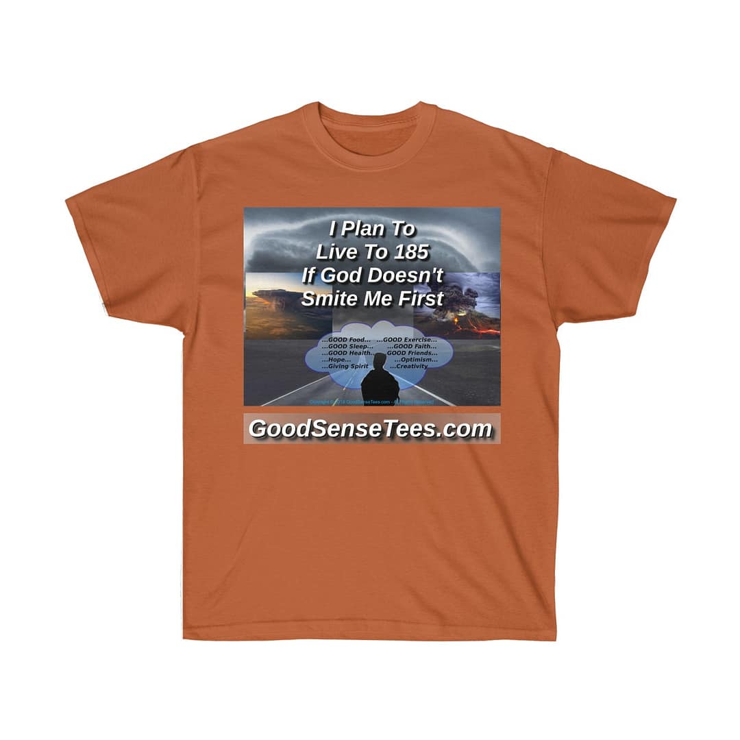 I Plan To Live To 185 If God Doesn't Smite Me First - (Size 4XL-5XL)