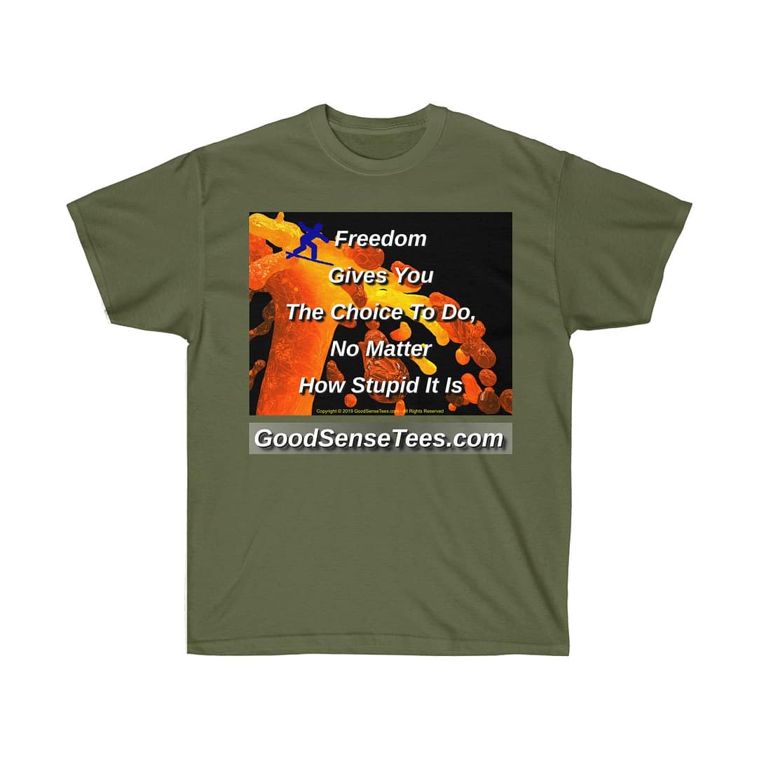 Freedom Gives You The Choice To Do No Matter How Stupid It Is - (Size 4XL-5XL)