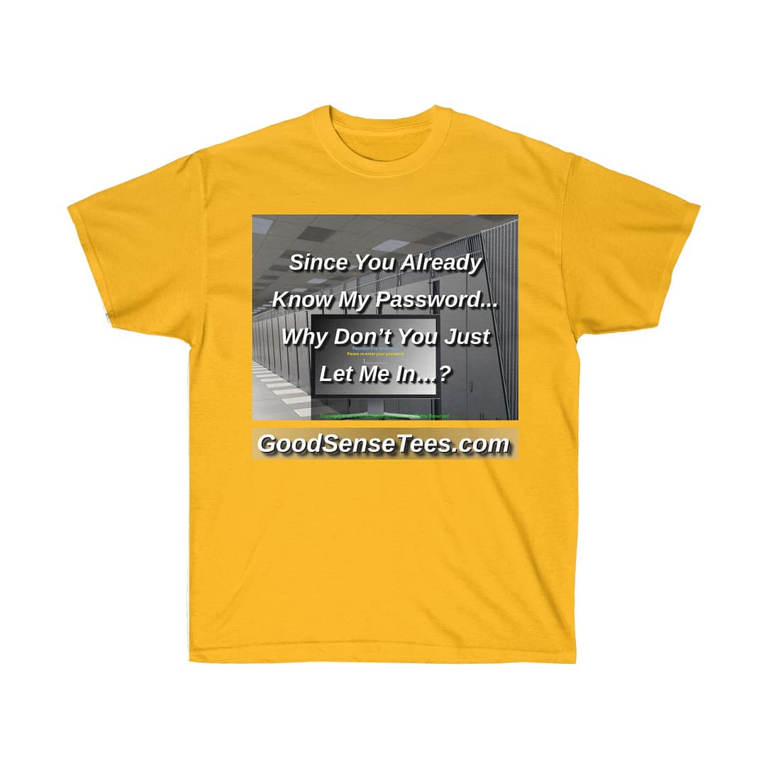 Since You Already Know My Password WHy Don't You Just Let Me In? - (Size 4XL-5XL)