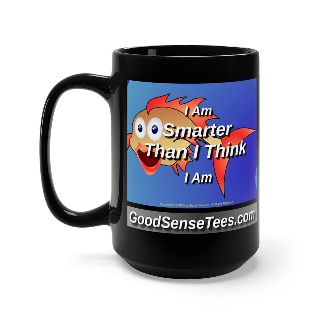I Am Smarter Than I Think I Am - 15oz Black Mug