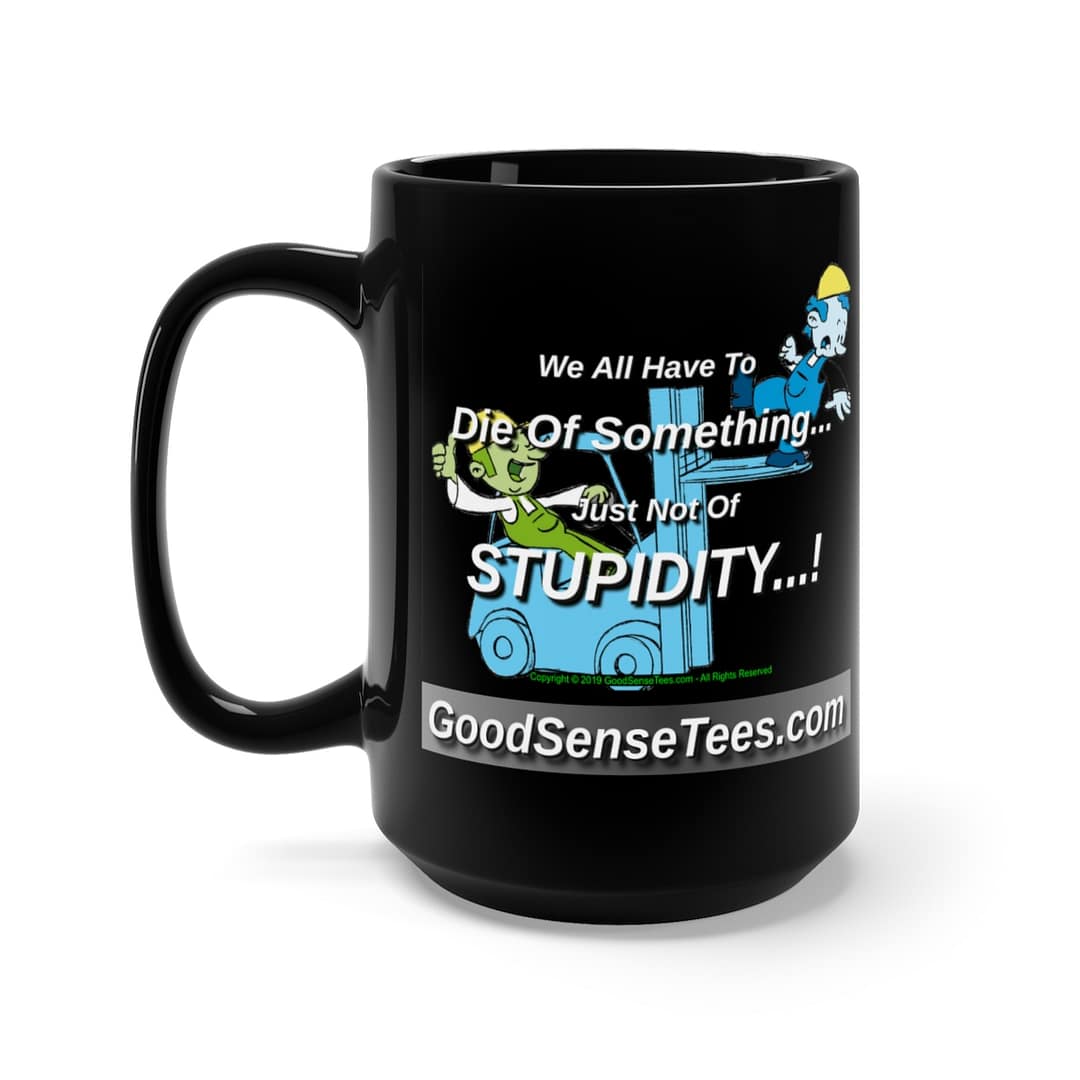 We All Have To Die Of Something, Just Not Of Stupidity - 15oz Black Mug