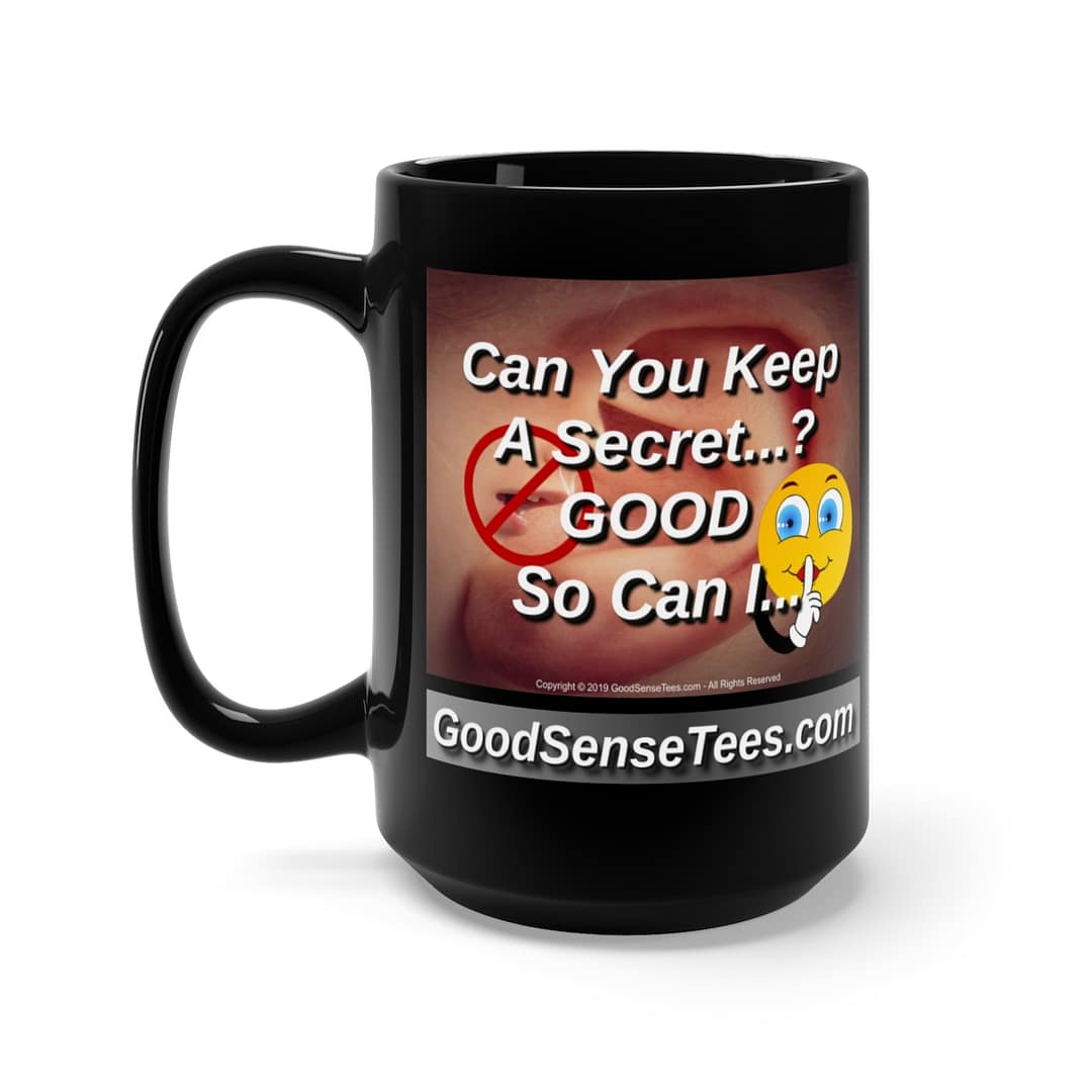 Can You Keep A Secret? Good So Can I - 15oz Black Mug