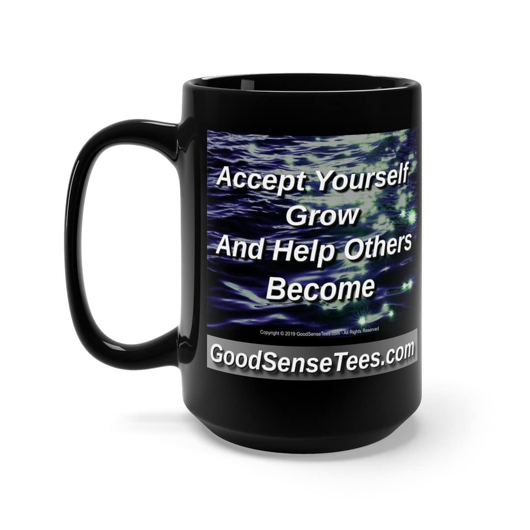Accept Yourself, Grow And Help Others Become - 15oz Black Mug