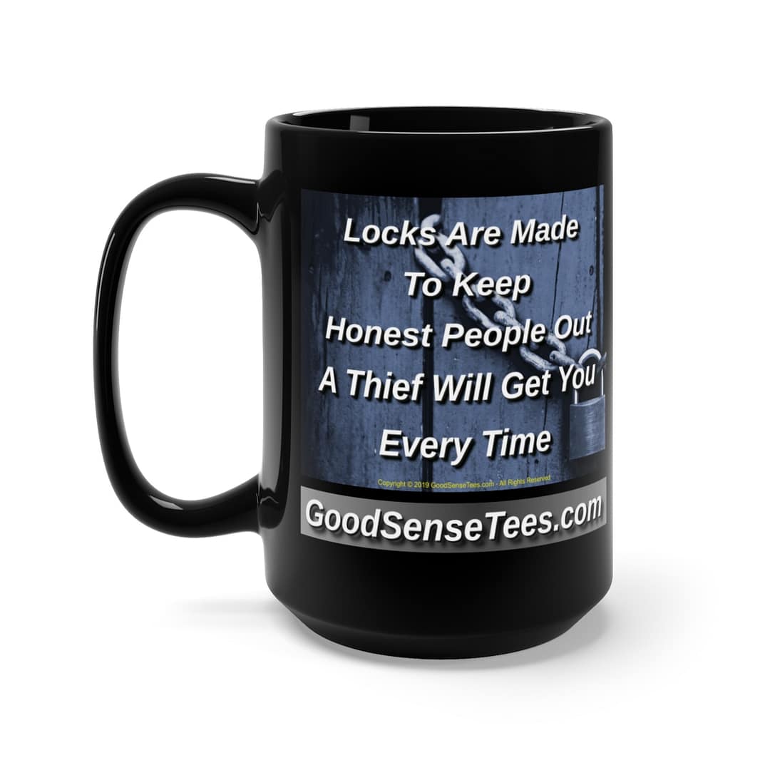 Locks Are Made To Keep Honest People Out A Thief Will Get You Every Time - 15oz Black Mug