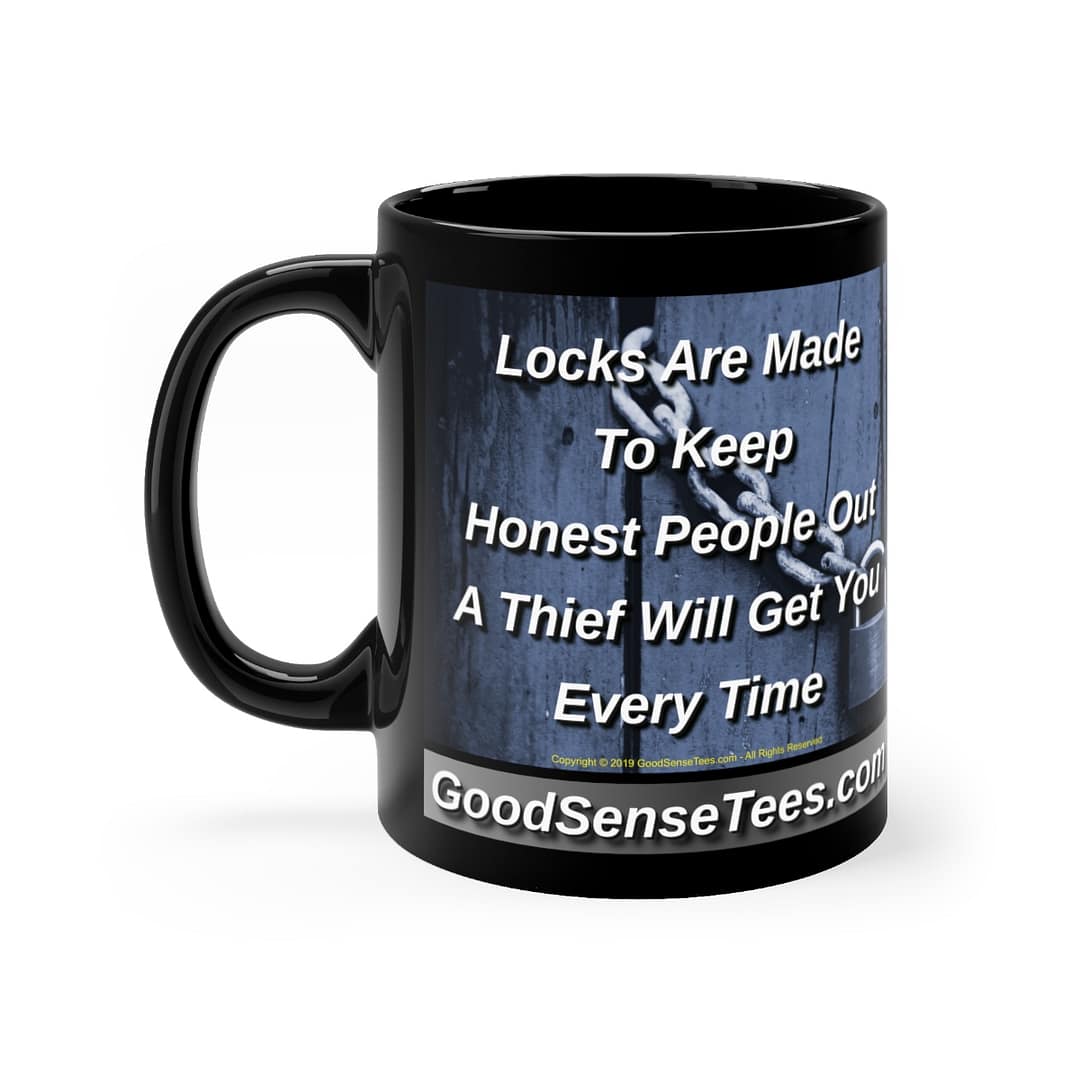 Locks Are Made To Keep Honest People Out A Thief Will Get You Every Time - 11oz Black Mug
