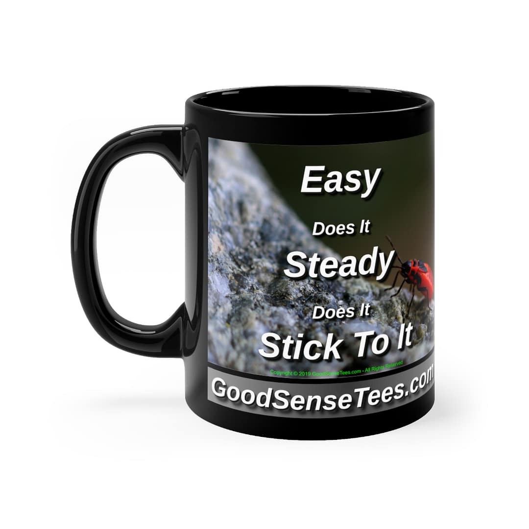 Easy Does It, Steady Does It, Stick To It - 11oz Black Mug