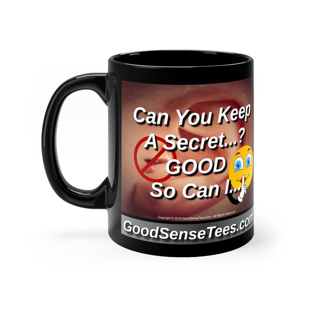 Can You Keep A Secret? Good So Can I - 11oz Black Mug