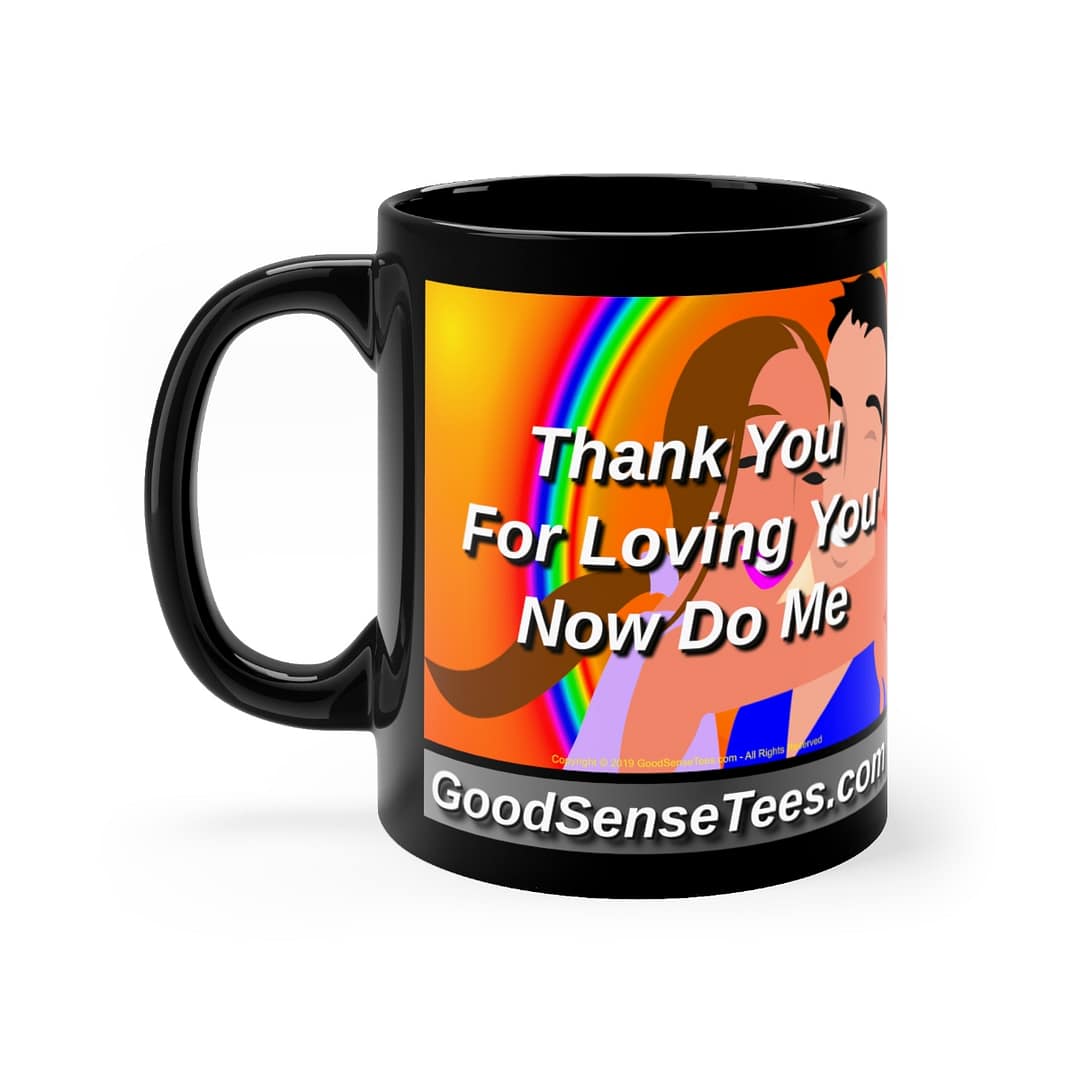 Thank You For Loving You, Now Do Me - 11oz Black Mug