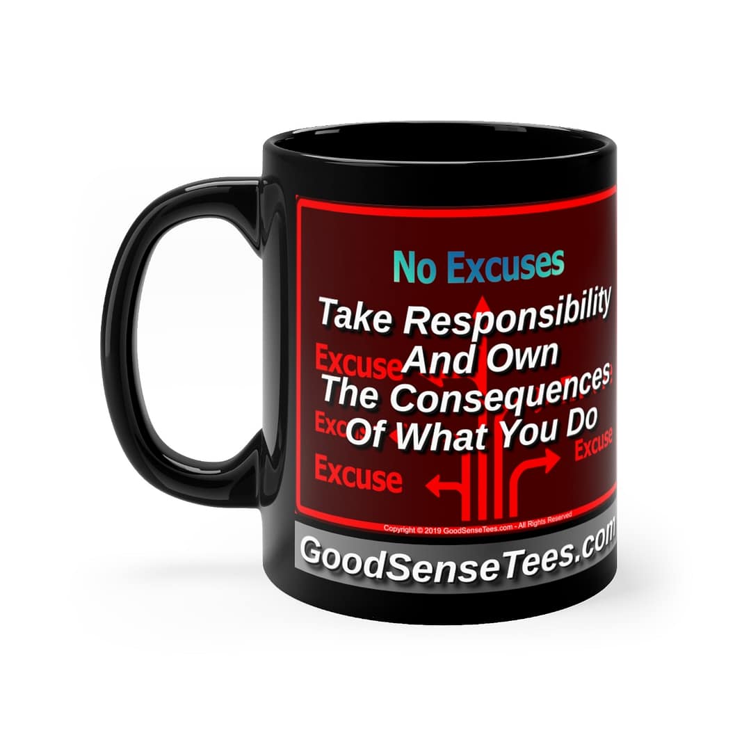 Take Responsibility And Own The Consequences Of What You Do - 11oz Black Mug