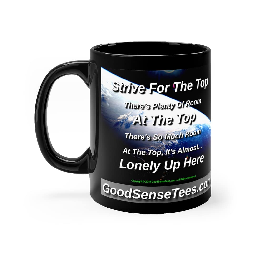 Strive For The Top, Plenty Of Room At The Top, Almost Lonely Up Here - 11oz Black Mug