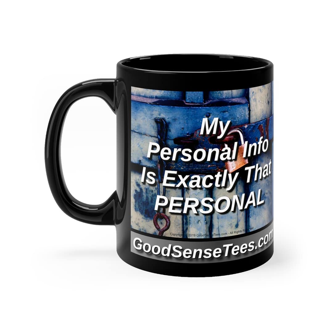My Personal Info Is Exactly That - PERSONAL - 11oz Black Mug