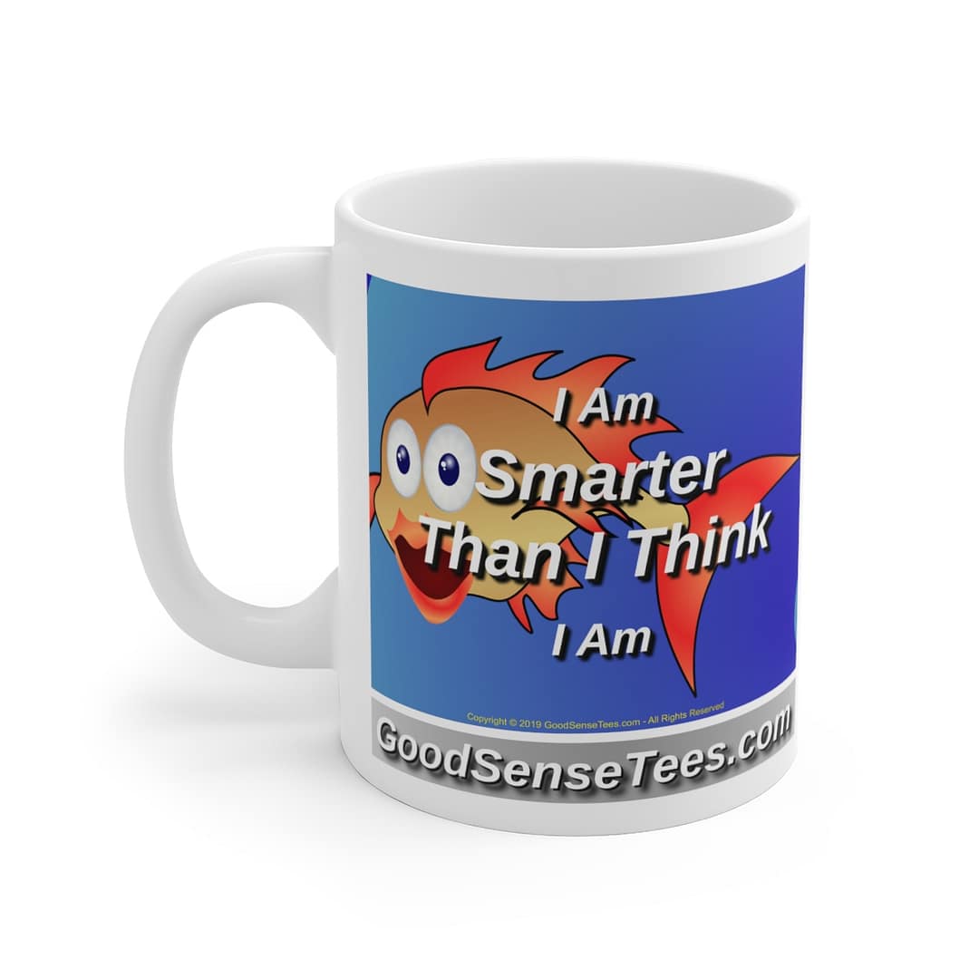 I Am Smarter Than I Think I Am - 11oz White Mug