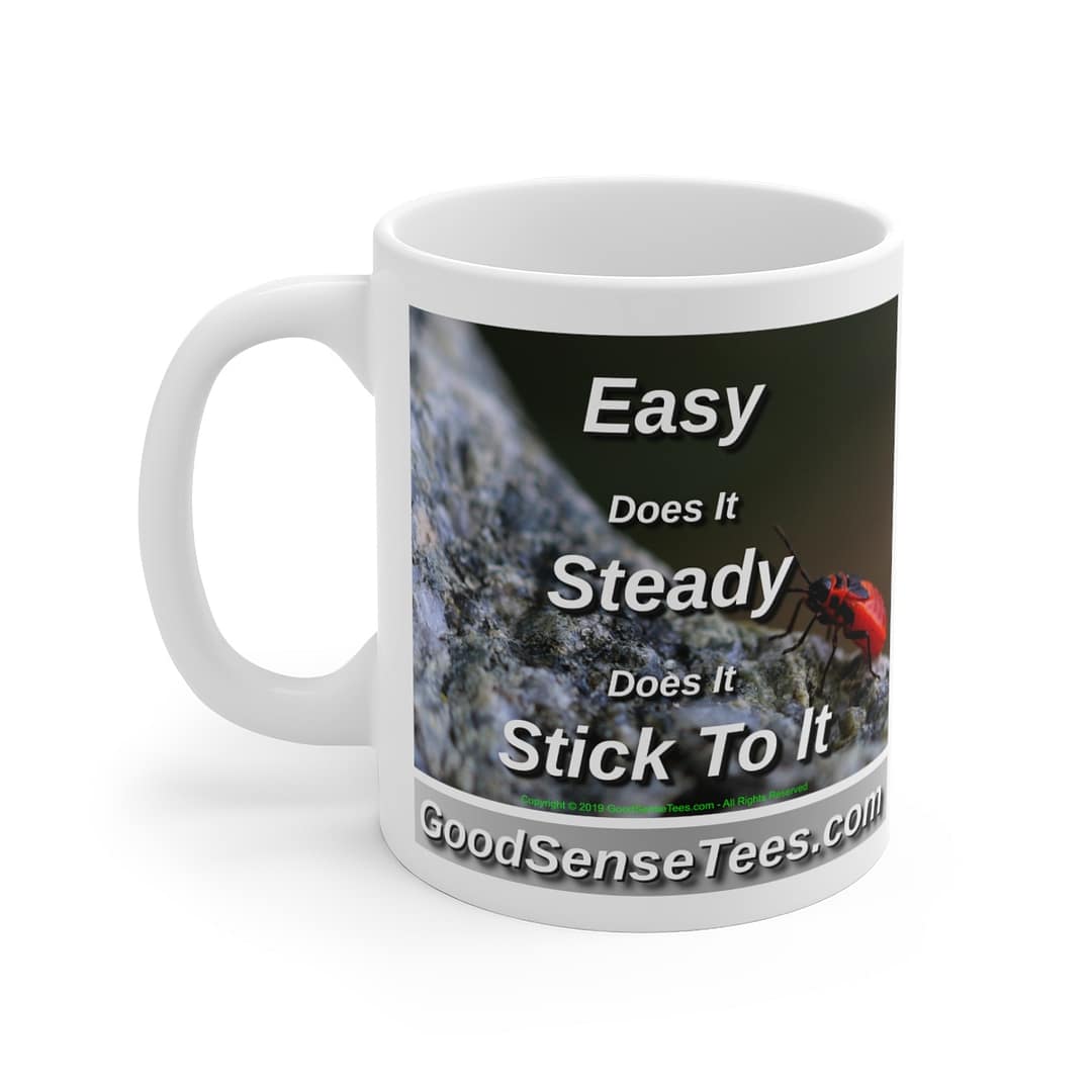 Easy Does It, Steady Does It, Stick To It - 11oz White Mug