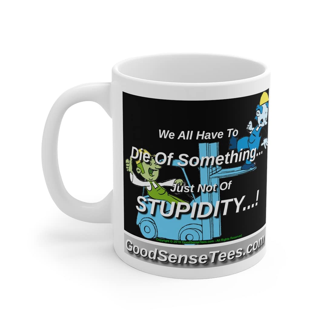 We All Have To Die Of Something, Just Not Of Stupidity - 11oz White Mug