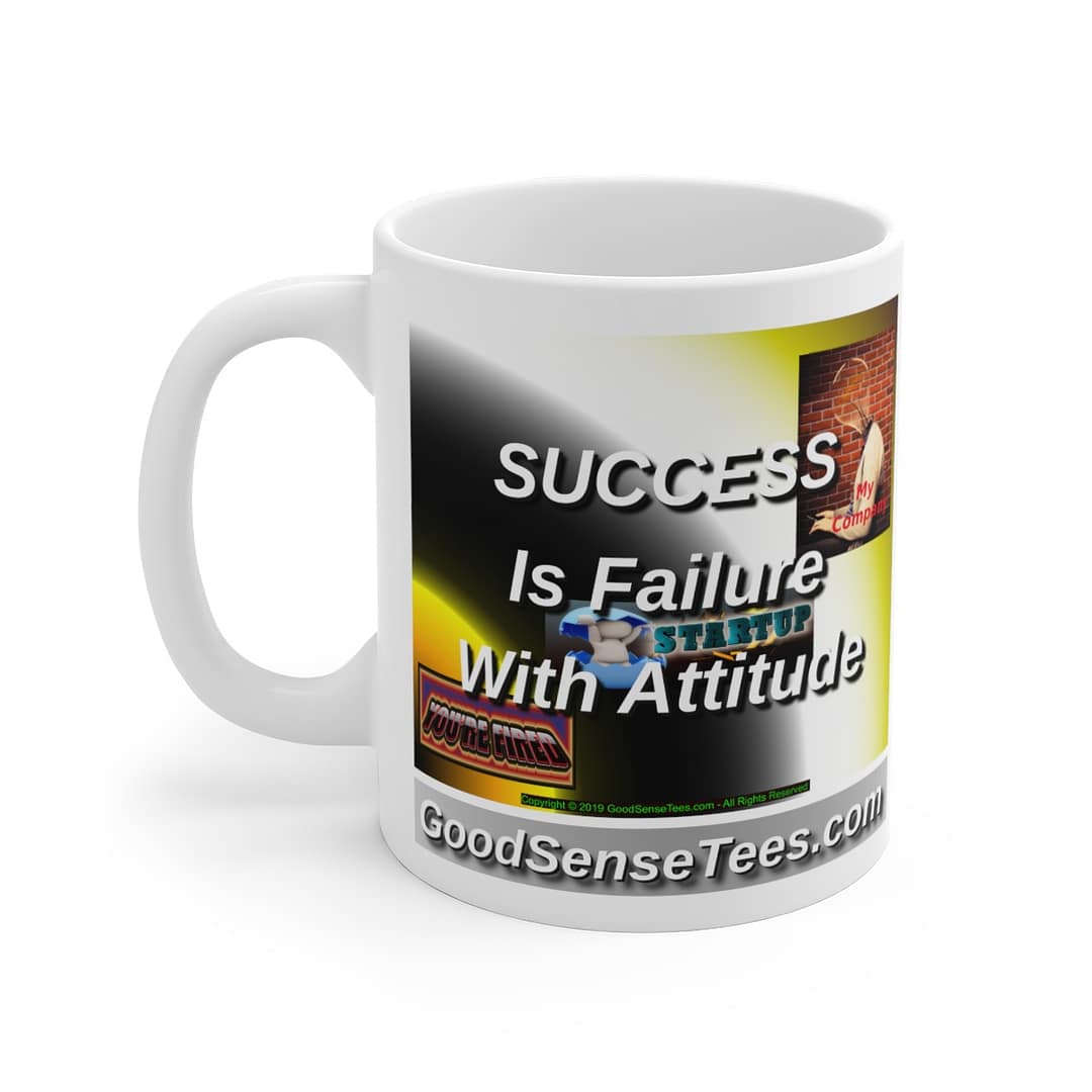 Success Is Failure With Attitude - 11oz White Mug