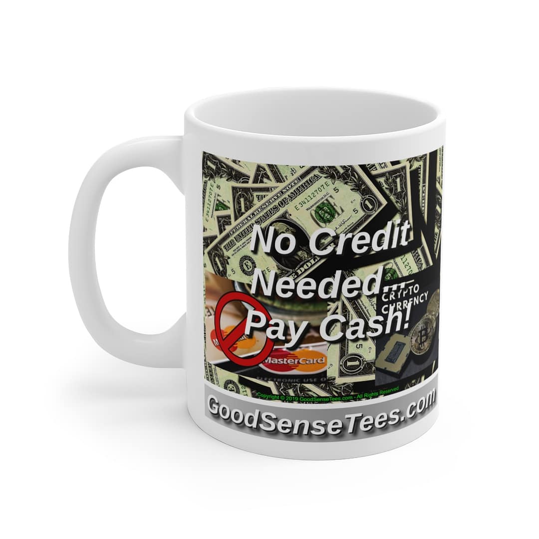 No Credit Needed - Pay Cash - 11oz White Mug