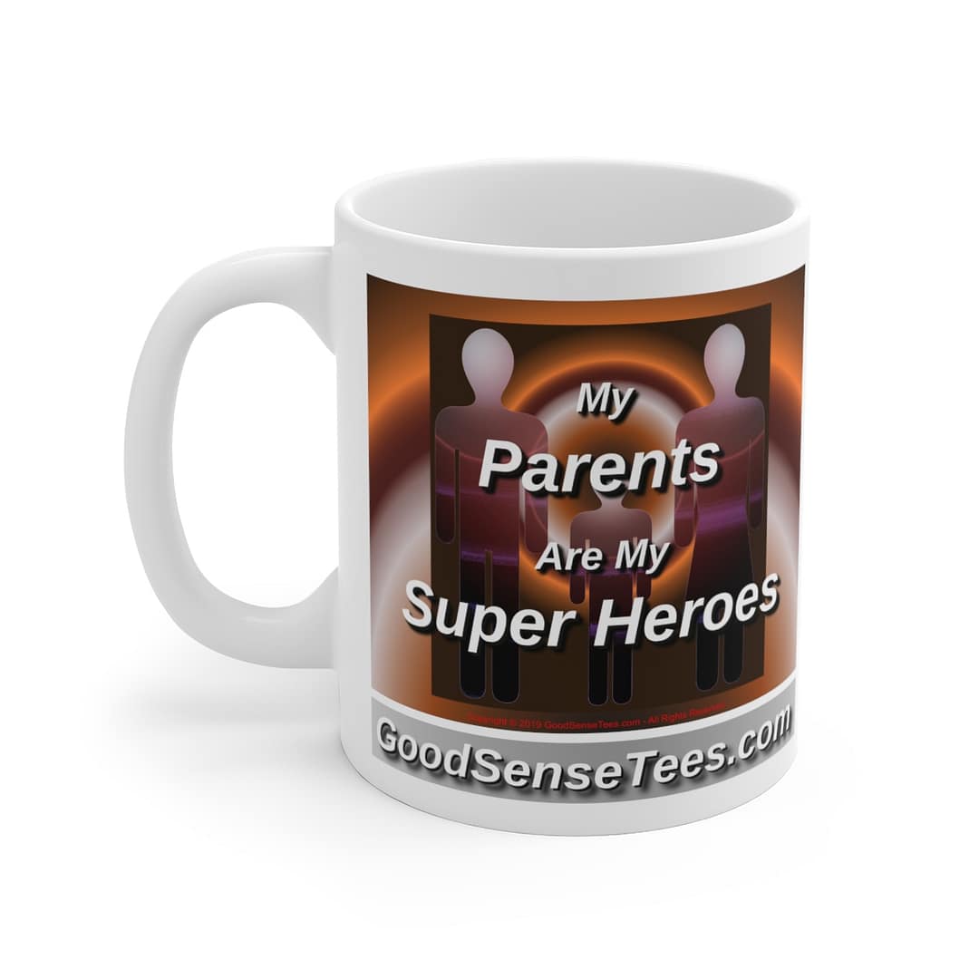 My Parents Are My Super Heroes - 11oz White Mug