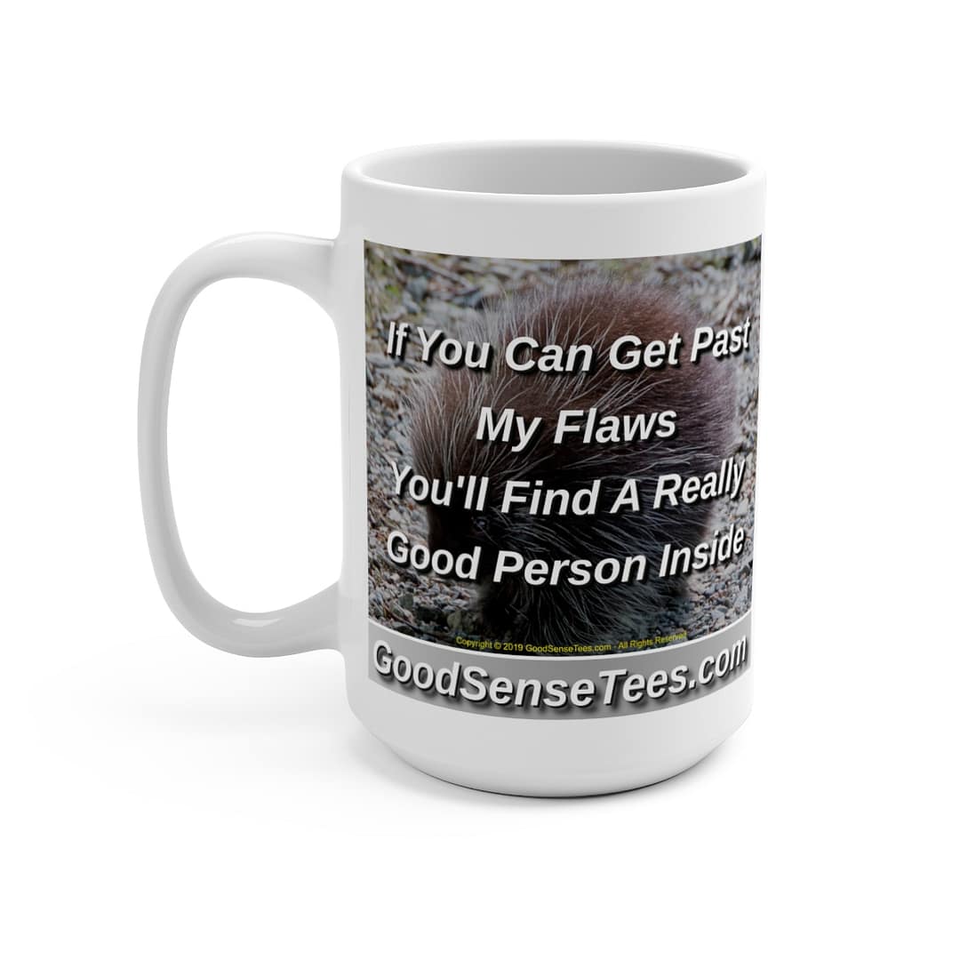 If You Can Get Past My Flaws You'll Find A Really Good Person Inside - 15oz White Mug