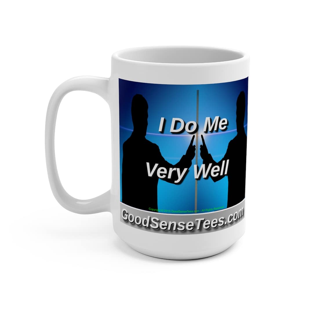 I Do Me Very Well - 15oz White Mug