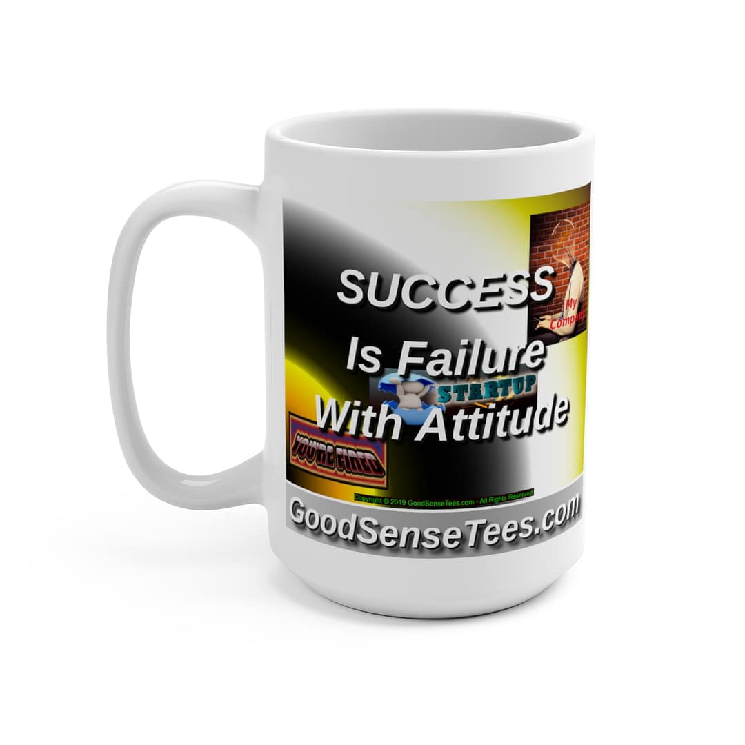 Success Is Failure With Attitude - 15oz White Mug