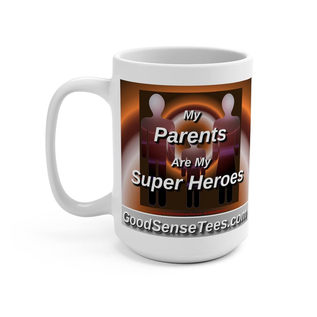 My Parents Are My Super Heroes - 15oz White Mug