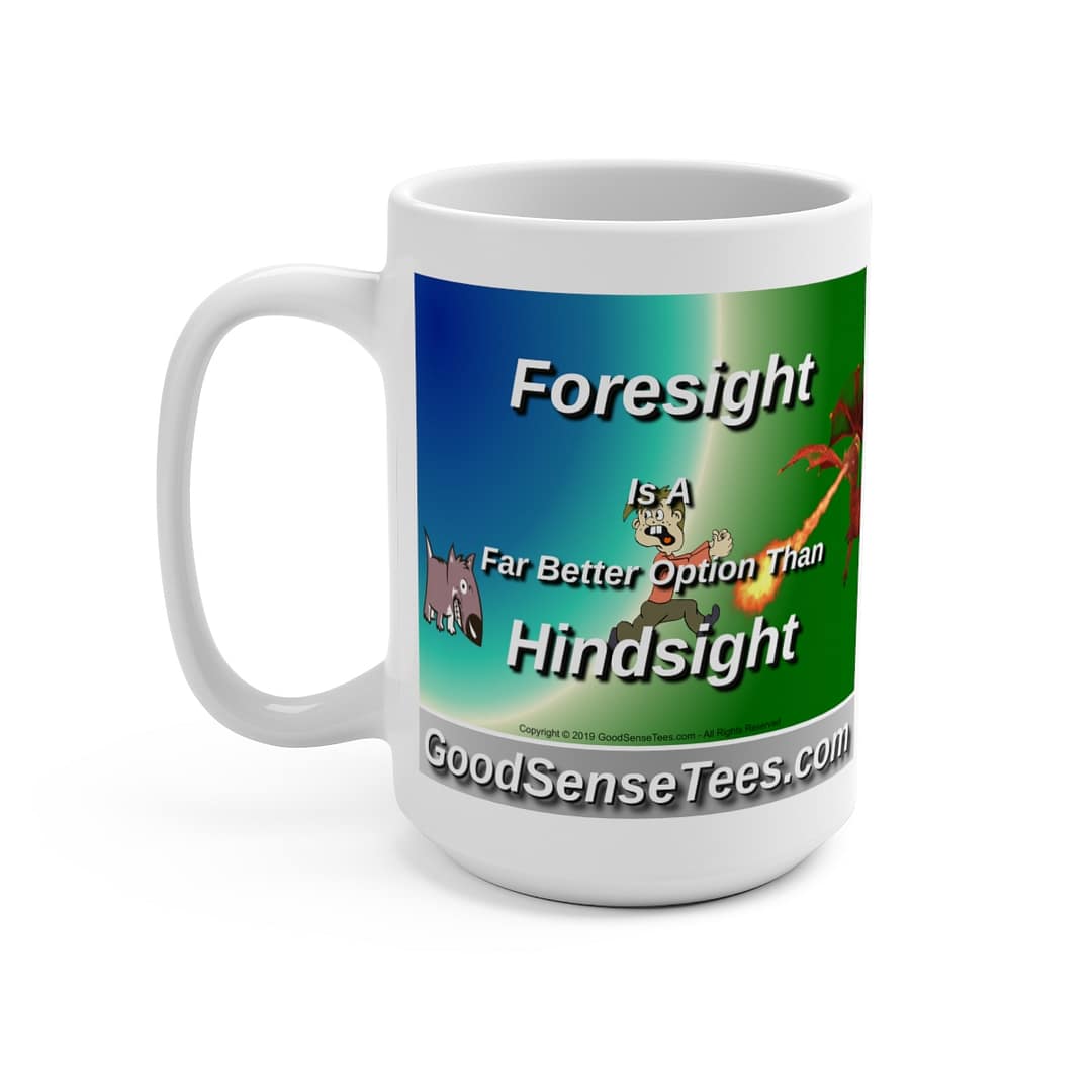 Foresight Is A Far Better Option Than Hindsight - 15oz White Mug