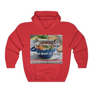 Sometimes All You Really Need Is A Good Bowl Of Soup – Hooded Sweatshirt-
