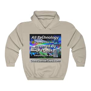 All Technology We Use Today Was Invented By Old Geeks Everything Else Is Beta – Hooded Sweatshirt-