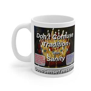Don’t Confuse Tradition With Sanity – 11oz White Mug