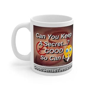 Can You Keep A Secret? Good So Can I – 11oz White Mug