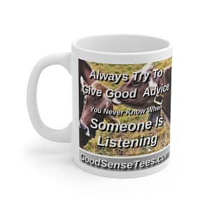 Always Try To Give Good Advice You Never Know When Someone Is Listening – 11oz White Mug