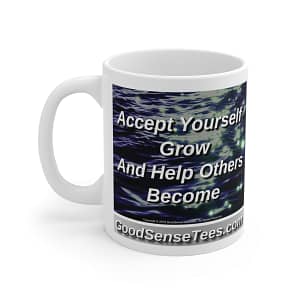 Accept Yourself, Grow And Help Others Become – 11oz White Mug