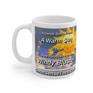 A Gentle Smile From A Warm Sun Is Often More Persuasive Than Windy Bluster – 11oz White Mug