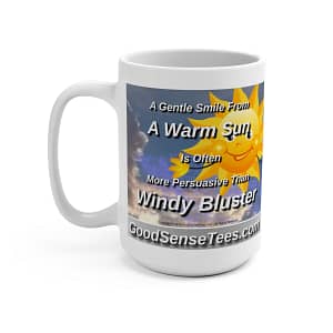 A Gentle Smile From A Warm Sun Is Often More Persuasive Than Windy Bluster – 15oz White Mug
